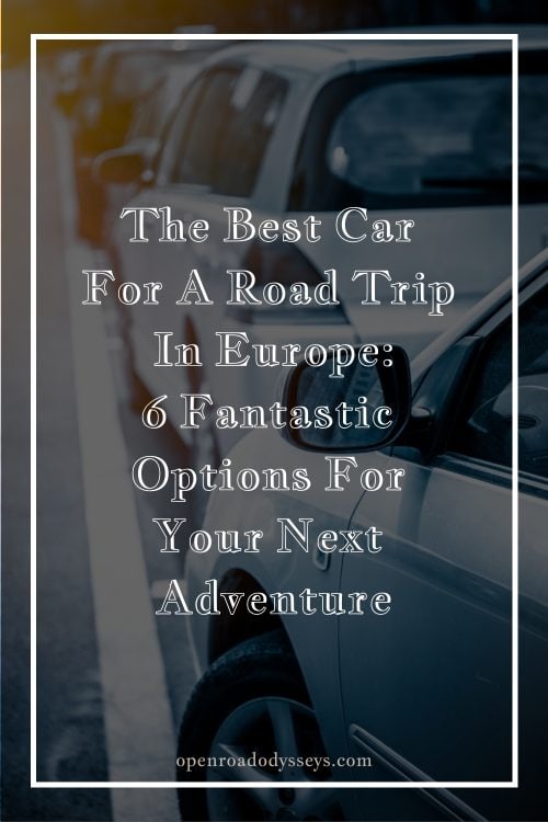 the best car for a road trip in Europe: 6 fantastic options for your next adventure